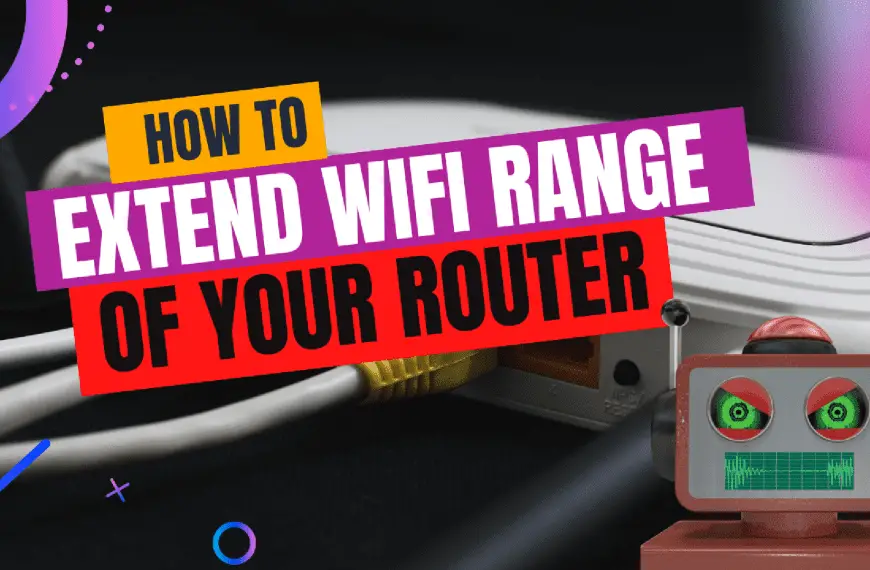 HOW TO EXTEND WIFI RANGE OF YOUR ROUTER
